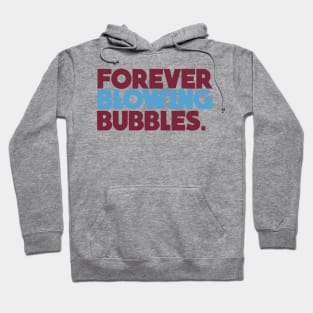 Forever Blowing Bubbles Hoodie